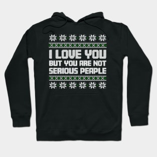 I Love You But You Are Not Serious People Ugly Christmas Hoodie